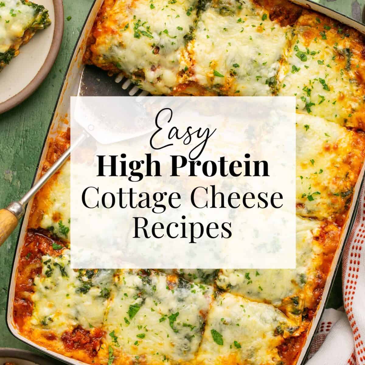 Easy high protein cottage cheese recipes photo label with lasagna in the background.