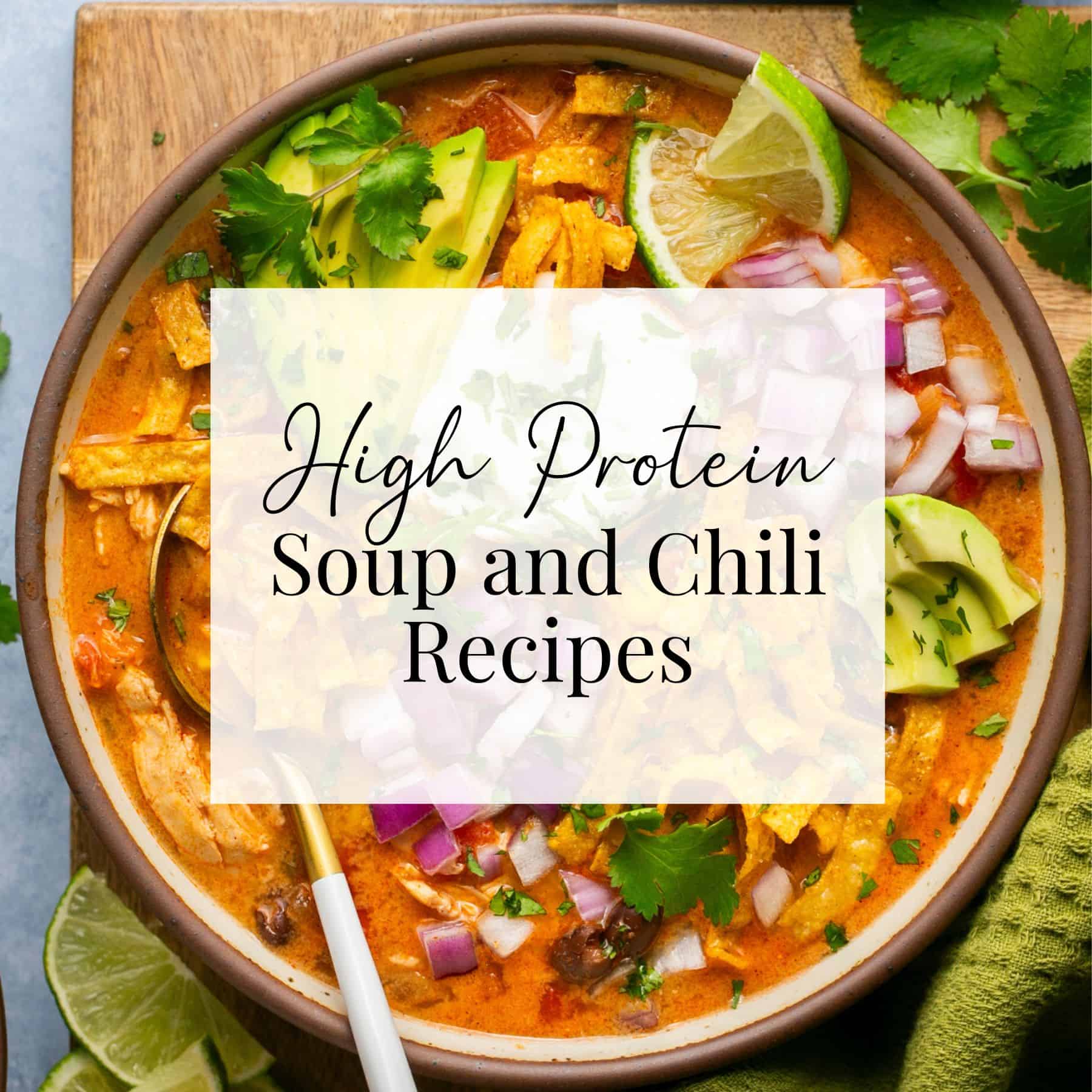 High protein soup and chili recipes over a image of a creamy enchilada soup with tortilla strips, onion and avocado in a bowl.